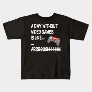 A Day Without Video Games Is Like Just Kidding I Have No Idea ... Gamer Kids T-Shirt